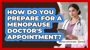 How Do You Prepare For A Menopause Doctor
