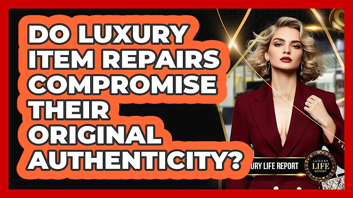 Do Luxury Item Repairs Compromise Their Original Authenticity?