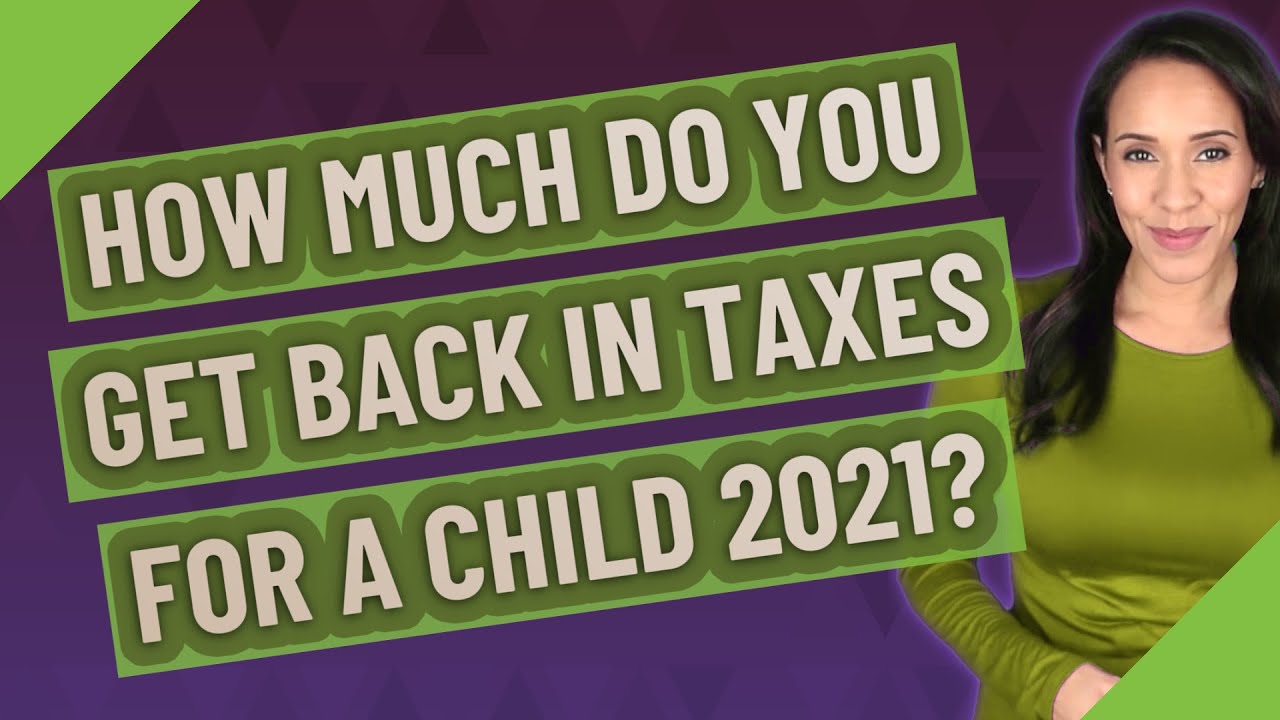 How Much Do You Get Back In Taxes For A Child 2022