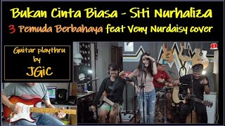 BUKAN CINTA BIASA - SITI NURHALIZA | 3PEMUDA BERBAHAYA FEAT VENI NURDAISY COVER ( Guitar playthru )