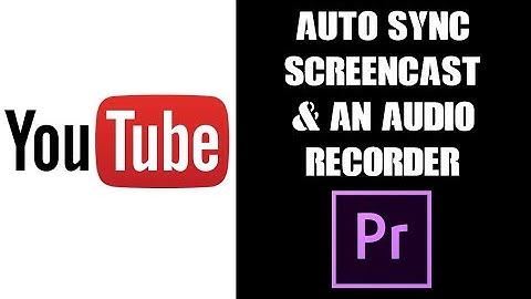 Premiere Pro: How To Sync A Screencast & An Audio Recorder Automatically