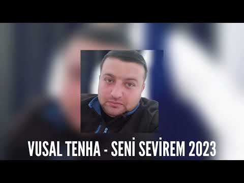 Vusal Tenha - Seni Sevirem 2023 Yeni Mahni