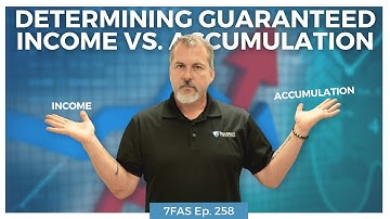 Determining Guaranteed Income vs. Accumulation | 7 Figure Annuity Sales Podcast | Ep. 258