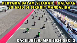 PERTAMA DALAM SEJARAH‼️BALAPAN 38 GRID DI SIRKUIT MANDALIKA, UB150 MRS 2024 SERI 2