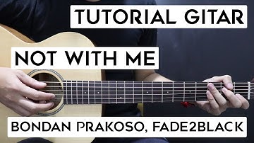 (Tutorial Gitar) BONDAN PRAKOSO, FADE2BLACK - Not With Me | Lengkap Dan Mudah