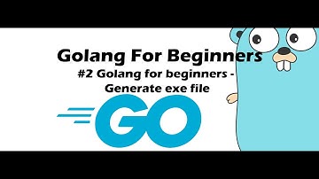#2 Golang for Beginners - Generate exe file