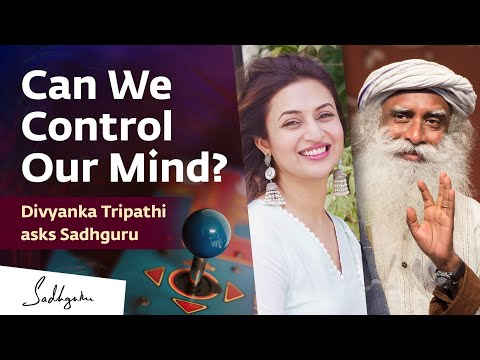 Can We Control Our Mind? | Divyanka Tripathi asks Sadhguru