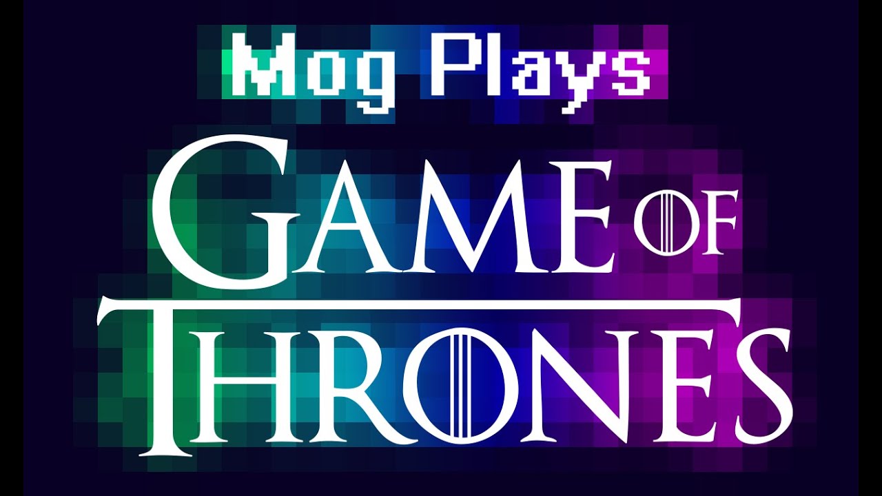 Mog Plays Game of Thrones (SPOILER FREE)