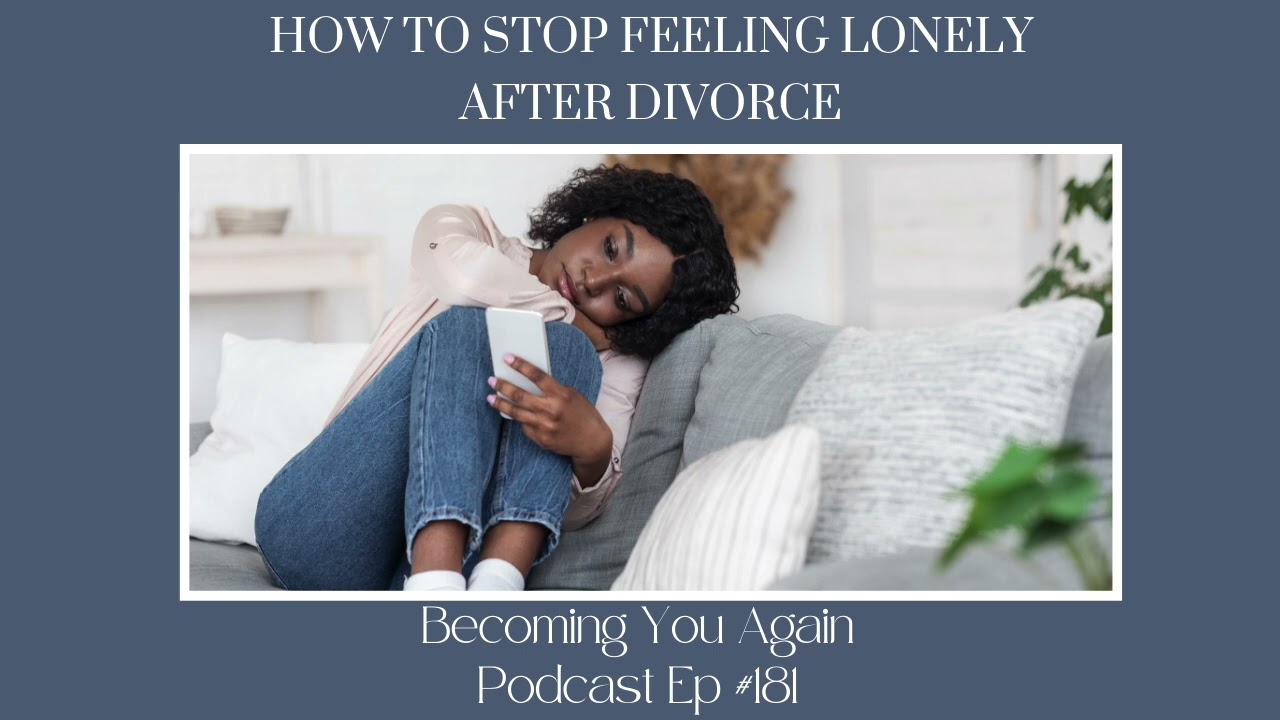 How To Stop Feeling Lonely After Divorce | Ep 