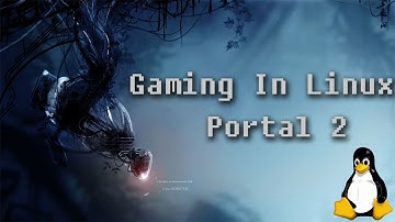 Gaming In Linux : Portal 2 (Native)