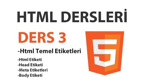 Html Dersleri - Ders 3: Html Temel Etiketleri