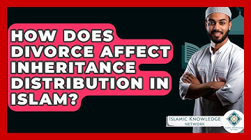 How Does Divorce Affect Inheritance Distribution In Islam? - Islamic Knowledge Network