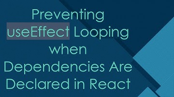 Preventing useEffect Looping when Dependencies Are Declared in React