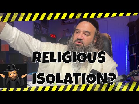 RELIGIOUS ISOLATION?  Is It Good for You?