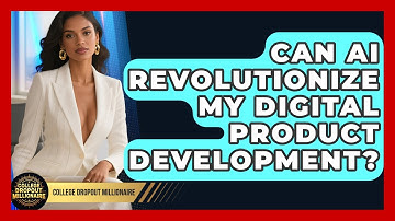 Can AI Revolutionize My Digital Product Development? - College Dropout Millionaire