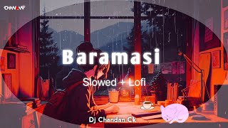 Baramasi | Slowed   Lofi | Remake | By Dj Chandan Ck | Sunil Soni | Cg Lofi Song 2023 | बारामासी