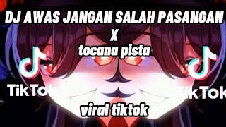 DJ AWAS JANGAN SALAH PASANGAN  X  TOCANA PISTA SLOW VIRAL TIKTOK