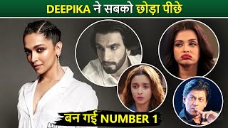 Mom To Be Deepika Padukone Left Alia, Aishwarya, Shah Rukh &amp; Ranveer Behind | Becomes No.1