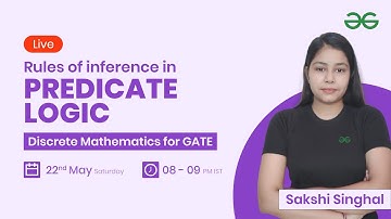 Rules of inference in Predicate Logic with Sakshi Singhal | GeeksforGeeks GATE
