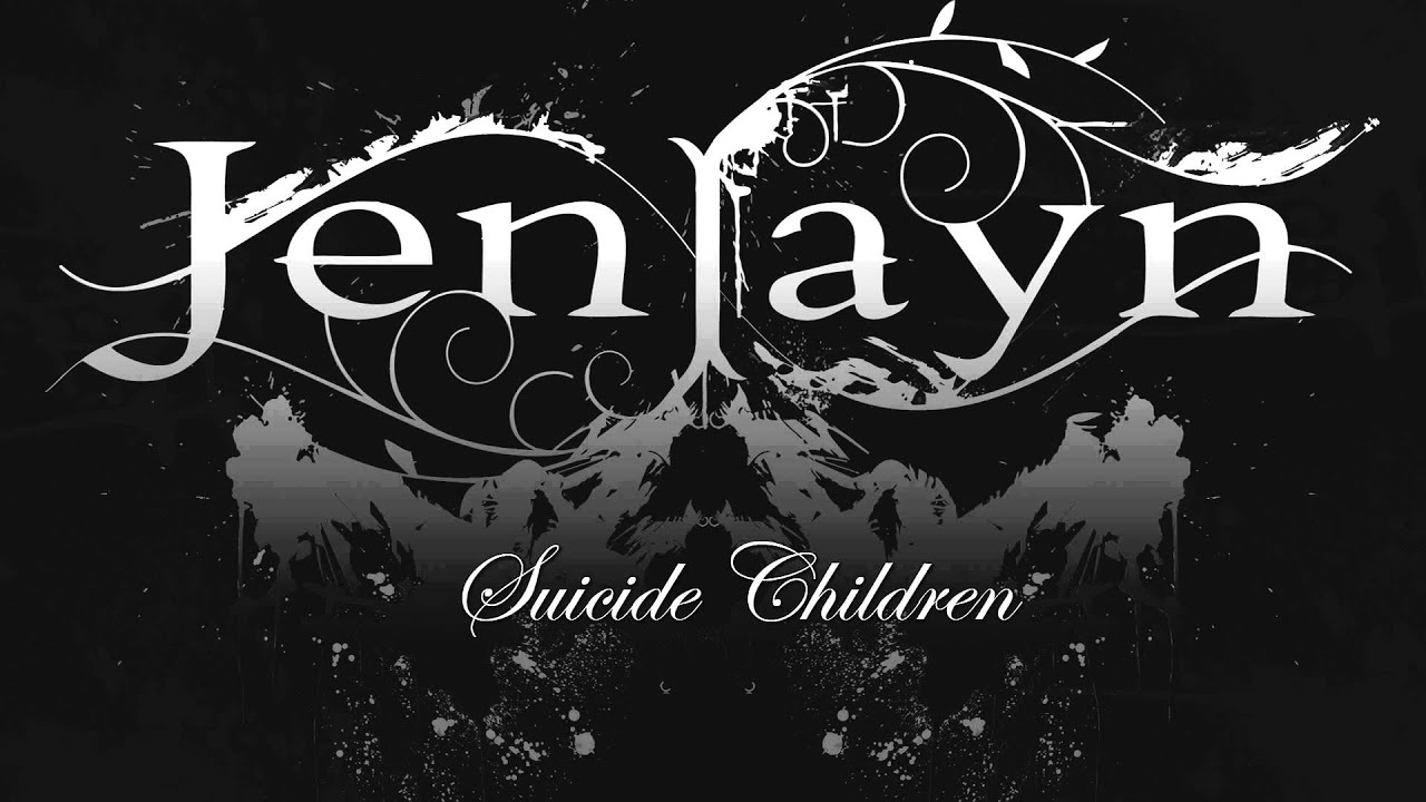 Watch Jenlayn - Suicide Children on YouTube Watch Jenlayn - Suicide Children on YouTube
