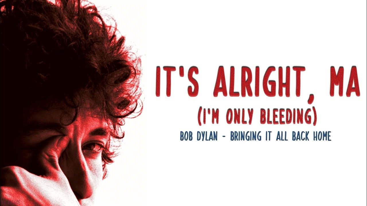 It's Alright, Ma (I'm Only Bleeding) - Bob Dylan (Lyrics - Letra) It's Alright, Ma (I'm Only Bleeding) - Bob Dylan (Lyrics - Letra)