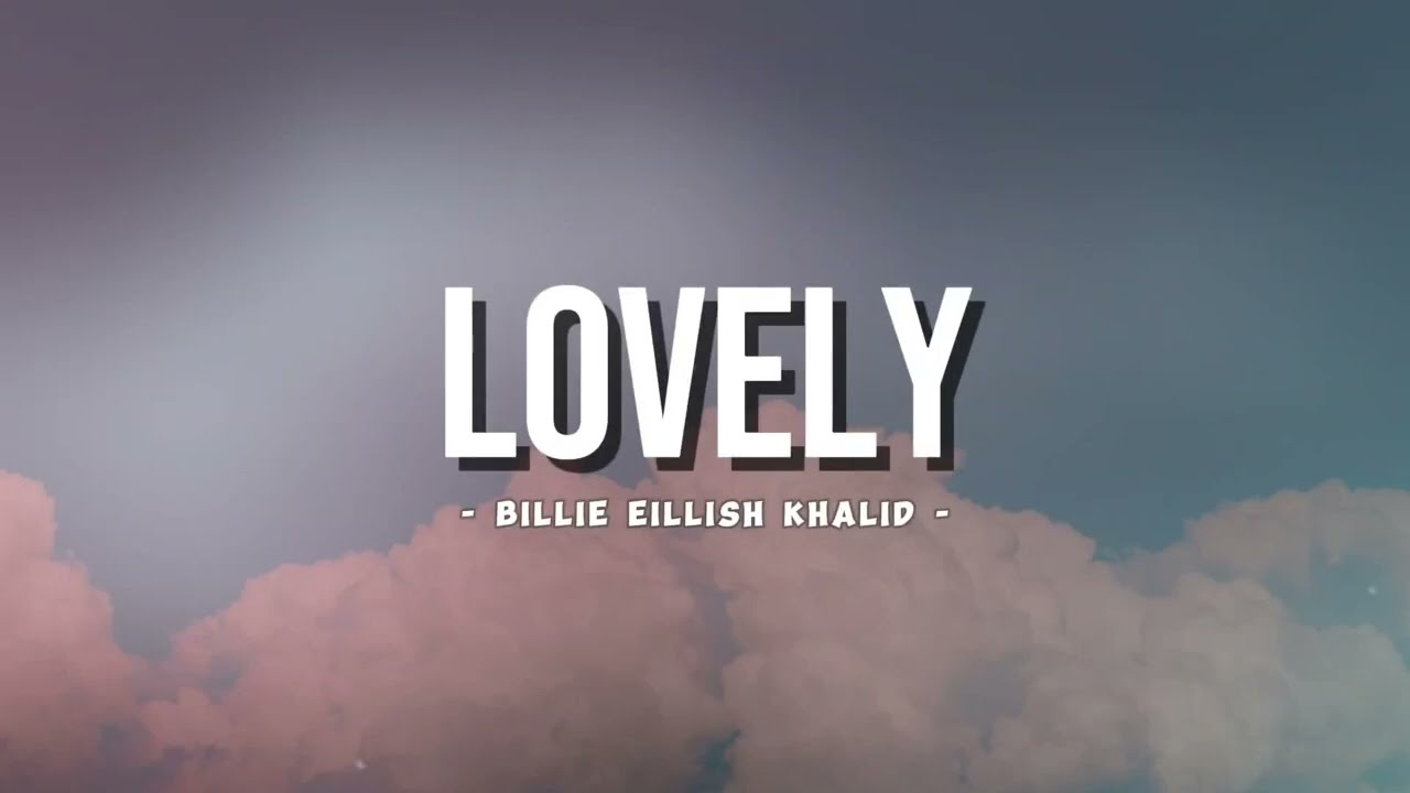 Billie Eilish   Lovely Lyrics ft Khalid