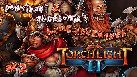 Torchlight II ~ Pontikaki & Andreomir