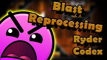 [2.1] Geometry Dash: Blast Reprocessing By: Codex & Ryder (me)