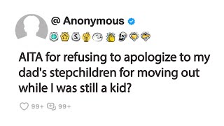 AITA for refusing to apologize to my dad's stepchildren for moving out while I was still a kid?