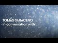Tomás Saraceno im Gespräch mit… Paolo Ferri, Astro-Physiker, ESOC-Senior Advisor