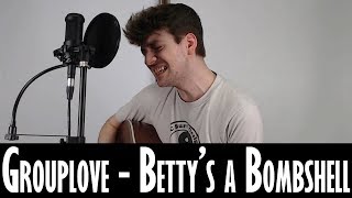 Grouplove - Betty&#39;s a Bombshell Cover