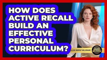 How Does Active Recall Build An Effective Personal Curriculum? - College Dropout Millionaire