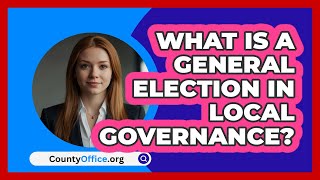 What Is A General Election In Local Governance? - CountyOffice.org