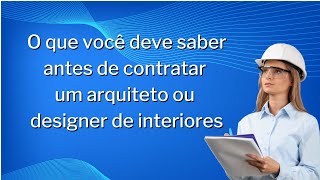 O que você deve saber antes de contratar um arquiteto ou designer