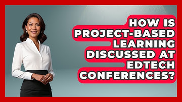 How Is Project-Based Learning Discussed At EdTech Conferences? - Aspiring Teacher Guide