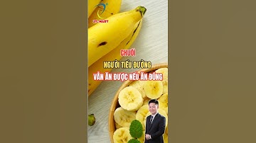 Người Tiểu Đường Vẫn Ăn Chuối Được Nếu Biết Điều Này!