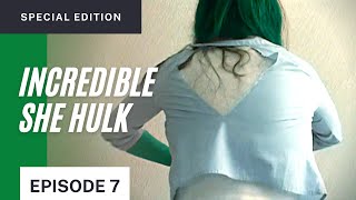 INCREDIBLE SHE HULK Special Edition - Episode 7