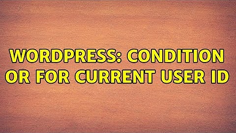 Wordpress: Condition OR for current user ID (2 Solutions!!)