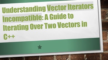 Understanding Vector Iterators Incompatible: A Guide to Iterating Over Two Vectors in C++