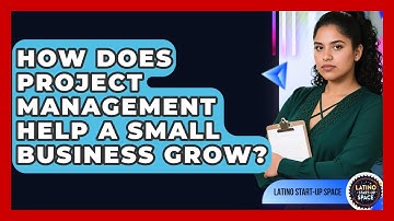 How Does Project Management Help A Small Business Grow? - Latino Start Up Space