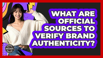 What Are Official Sources To Verify Brand Authenticity?