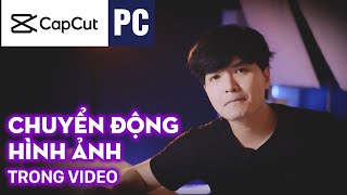 Top 7 cách làm ảnh đi chuyển trong video capcut đặc sắc nhất năm 2022