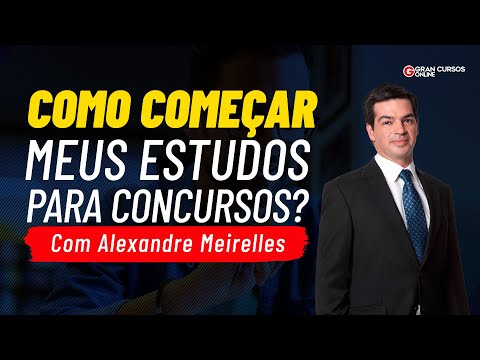 Como começar meus estudos para concursos? - Alexandre Meirelles