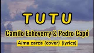 TUTU - Camilo Echeverry & Pedro Capó - ALMA ZARZA - COVER LYRICS
