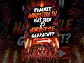 🔥 Welcher Hardstyle DJ hat dich zu Hardstyle gebracht?