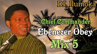 CHIEF COMMANDER EBENEZER OBEY ||  MIX 5 || BY DJ_ILUMOKA VOL 170.