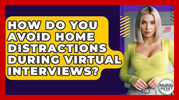 How Do You Avoid Home Distractions During Virtual Interviews? - Midlife Reset Coach