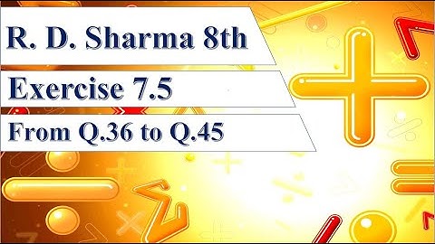 RD Sharma 8 Exercise 7.5 from Q.36 to Q.46 | Exercise 7.5 R D sharma Class 8th