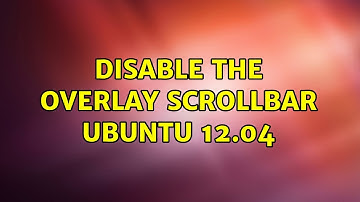 Ubuntu: Disable the overlay scrollbar ubuntu 12.04