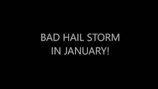 BAD HAIL STORM IN JANUARY!